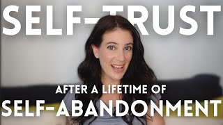 How To Build Self-Trust (After A Lifetime Of Self-Abandonment)
