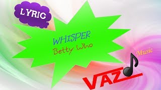 Betty Who - Whisper (Lyrics - Kara)