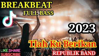Download lagu DJ BREAKBEAT TLAH KUBERIKAN (REPUBLIK) - VIRAL TIKTOK TERBARU mp3