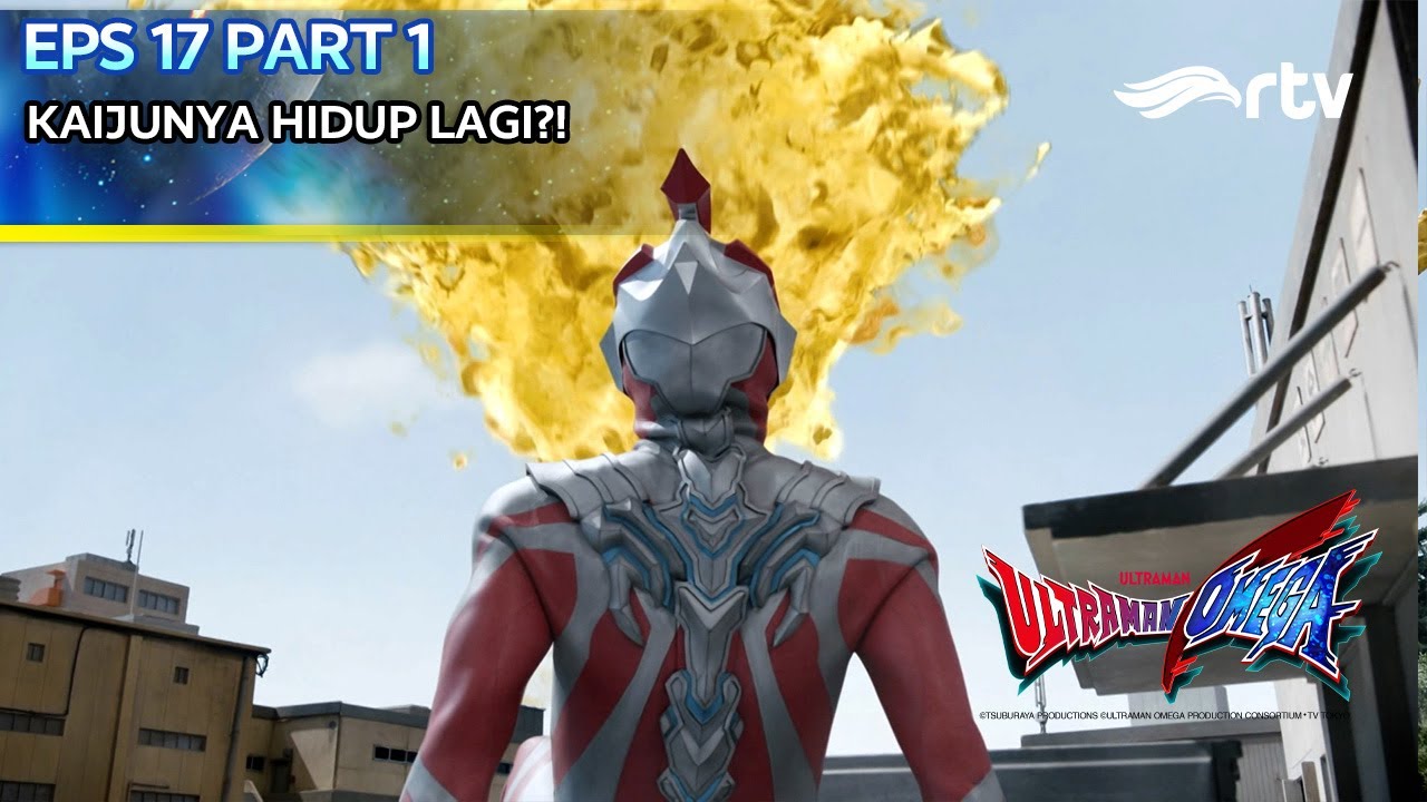 ULTRAMAN OMEGA RTV | KAIJUNYA HIDUP LAGI?! | Episode 17 part 1