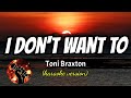 I DON'T WANT TO - TONI BRAXTON (karaoke version)