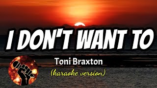 I DON&#39;T WANT TO - TONI BRAXTON (karaoke version)