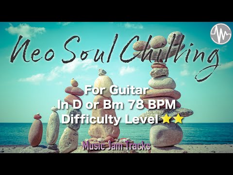 Neo Soul Chilling Jam for【Guitar】D Major BPM78 | No Guitar Backing Track