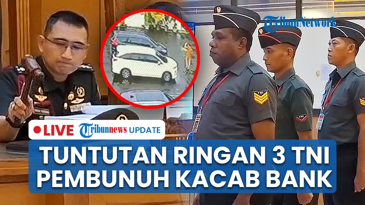 LIVE: 3 Oknum TNI Pembunuh Kacab Bank BUMN Lolos dari Tuntutan Pasal Pembunuhan Berencana