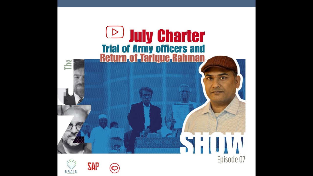 The J-Z Show।Ep. 7। Saimum Parvez। July Charter, Trial of Army officers and Return of Tarique Rahman
