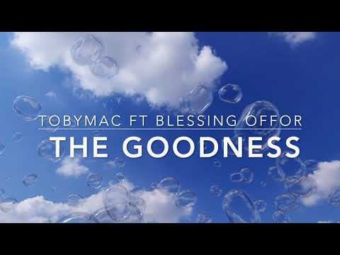 The Goodness - Toby Mac ft Blessing Offor (Lyric Video)