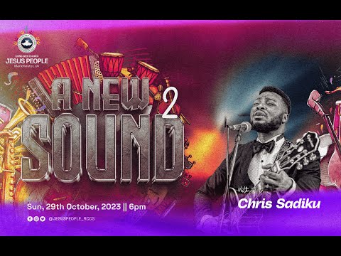 A New Sound || JESUS PEOPLE SUNDAY || 29TH OCT 2023 || Chris Sadiku