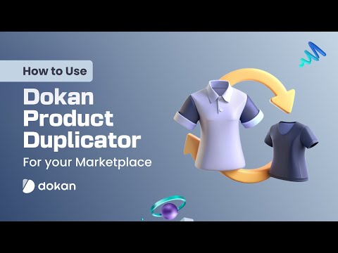 How to Easily Duplicate Products in Your Marketplace with Dokan Product Duplicator