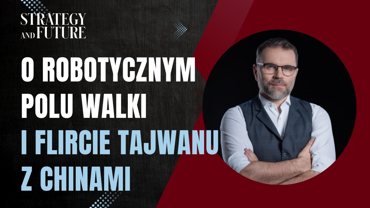 Jacek Bartosiak | Marek Stefan | Albert Świdziński | Robotyczne pole walki | Flirt Tajwanu z Chinami