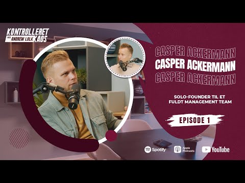 Kontrolleret Kaos: Casper Ackermann - Rejsen fra solo-founder til et fuldt management team