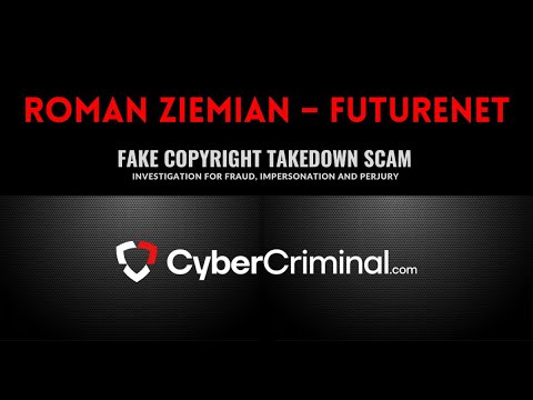 Roman Ziemian - Investigation for Fraud, Impersonation and Perjury – Fake Copyright Takedown Scam