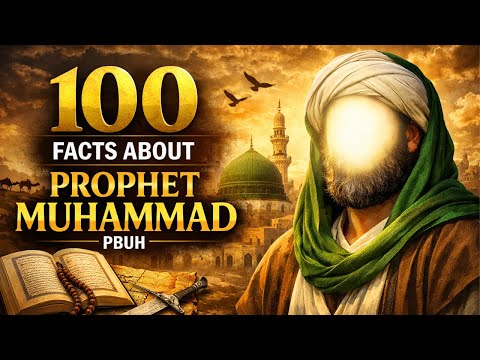 100 Facts About Prophet Muhammad You’ve Probably Never Heard | Islamic Story