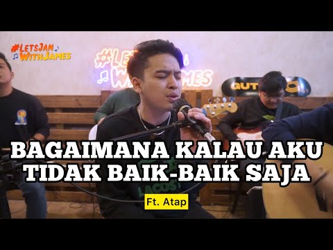 Bagaimana Kalau Aku Tidak Baik-Baik Saja - Atap ft. Fivein #LetsJamWithJames