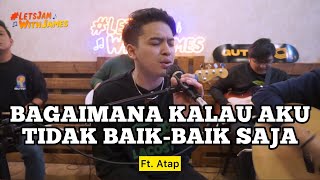 Download lagu Bagaimana Kalau Aku Tidak Baik-Baik Saja - Atap ft. Fivein #LetsJamWithJames mp3