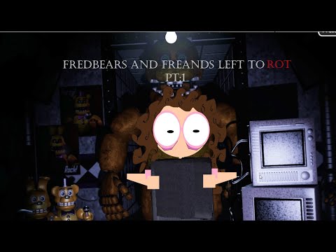 fredbear and freand left to rot pt1