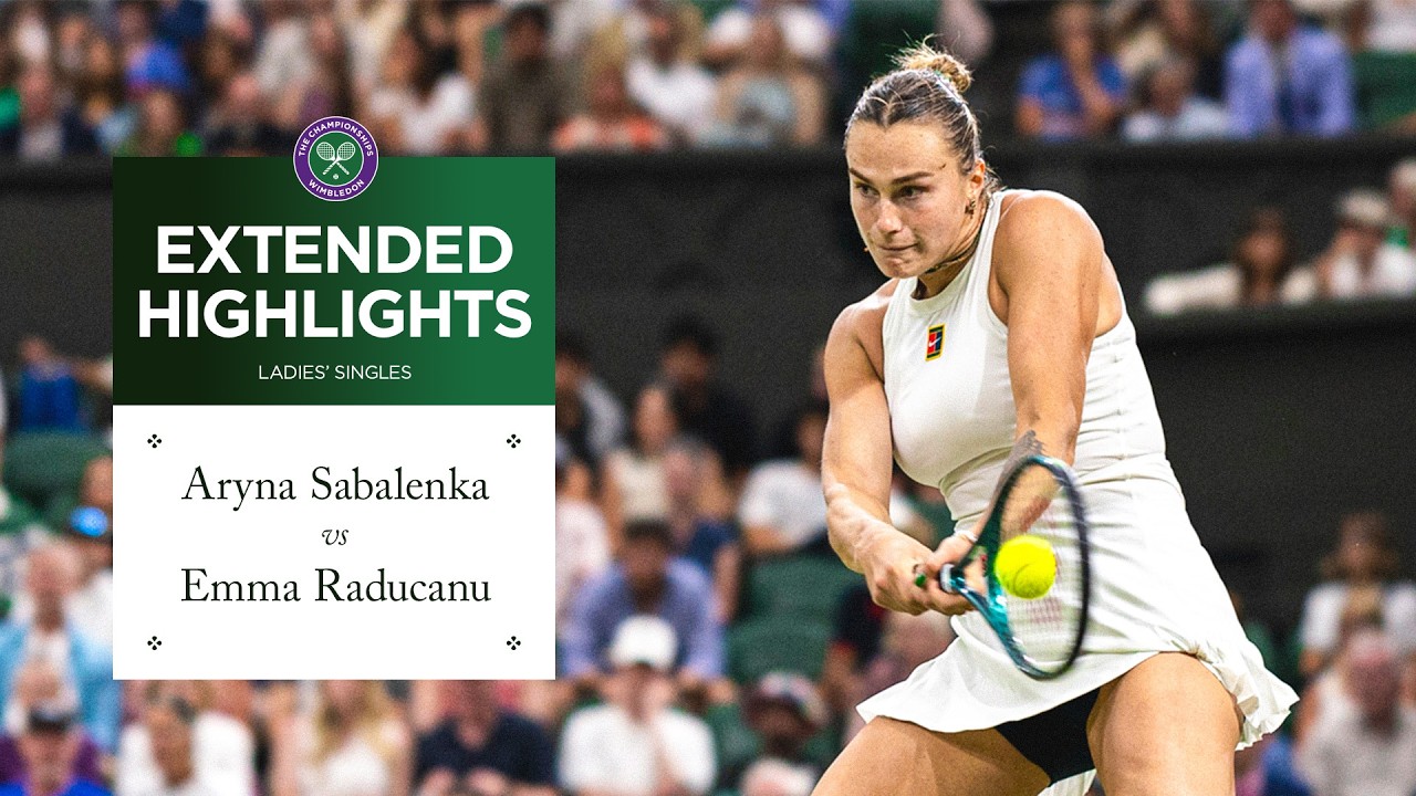 A high-quality epic! | Aryna Sabalenka vs Emma Raducanu | Extended Highlights | Wimbledon 2025 - YouTube