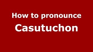How to pronounce Casutuchon