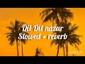 Dil Dil Nazar Slowed Reverb Chill With Music