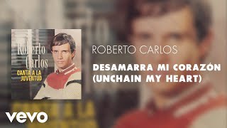 Roberto Carlos - Desamarra Mi Corazón (Unchain My Heart) (Áudio Oficial)