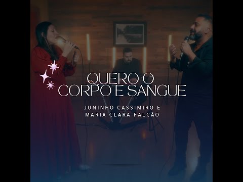 Quero O Corpo E Sangue (part. Maria Clara Falcão) - Juninho Cassimiro