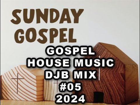 Gospel House Music DJB Mix #05 2024