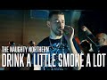 Drink A Little Smoke A Lot | The Naughty Northern | Official Music Video