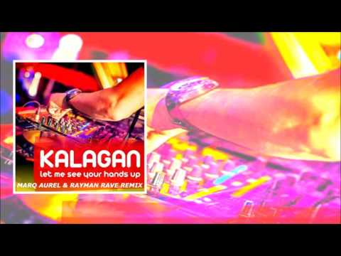 Kalagan - Let Me See Your Hands Up (Marq Aurel & Rayman Rave Remix)