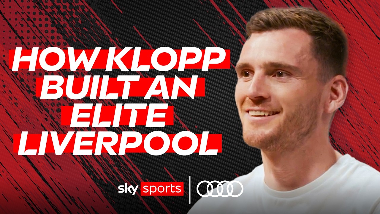 Andy Robertson On What Made Jurgen Klopp's Liverpool Special!