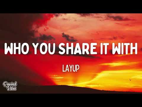 Layup - Who You Share it With (Lyrics)