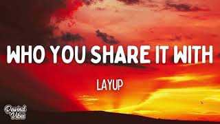 Download lagu Layup - Who You Share it With (Lyrics) mp3