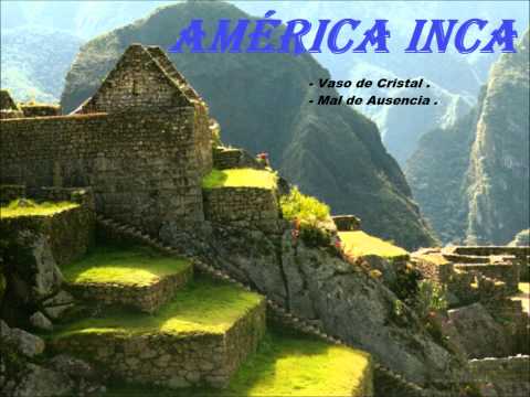 Vaso de Cristal , Mal de ausencia - América Inca .