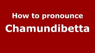 How to pronounce Chamundibetta