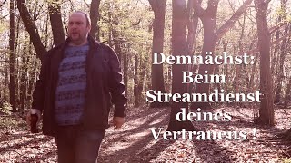 DEMNÄCHST:Beim Streamdienst deines Vertrauens !