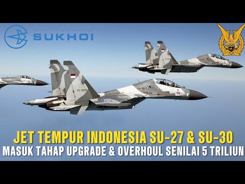 SUKHOI TNI AU UPGRADE BESAR - BESARAN! Indonesia Siapkan 5 Triliun?!
