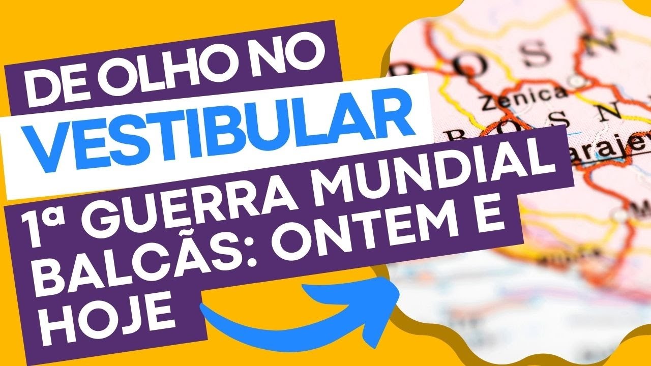 1ª Guerra Mundial: Balcãs ontem e hoje - De olho no Vestibular Ep.10