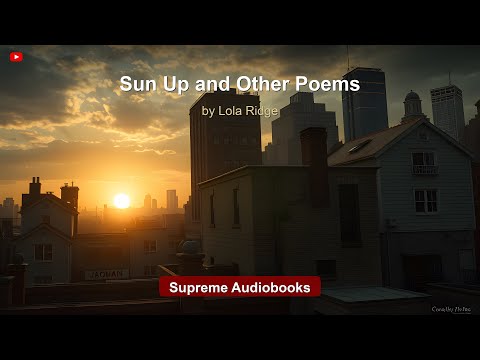 Sun Up and Other Poems by Lola Ridge — free full audiobook