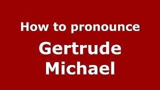 How to pronounce Gertrude Michael