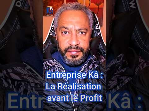 🚀 Entreprise Kâ : La Réalisation Avant le Profit