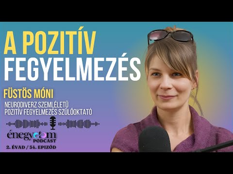 A POZITÍV FEGYELMEZÉS - BESZÉLGETÉS FÜSTÖS MÓNIVAL /// ÉNEGYETEM PODCAST  2. ÉVAD 36.EP.