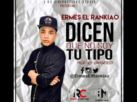 Ermes El RankiaO-Dicen Que No Soy Tu Tipo (@LosCiberneticos)