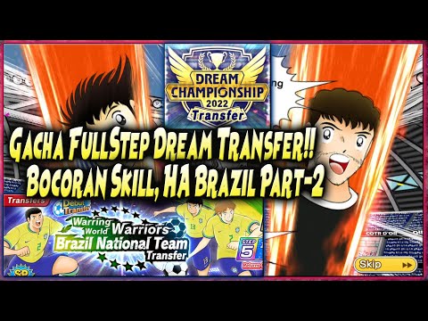 GACHA FULL STEP DREAM TRANSFER & BOCORAN BRAZIL PART 2 "HA nya KEREN2" - Captain Tsubasa Dream Team