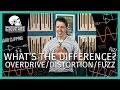 Overdrive, Distortion, Fuzz: What's The Difference?