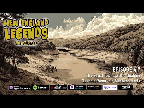 New England Legends Podcast 417 - The Ghost Towns of the Quabbin