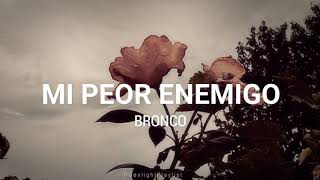 ✨MI PEOR ENEMIGO // BRONCO 🐎