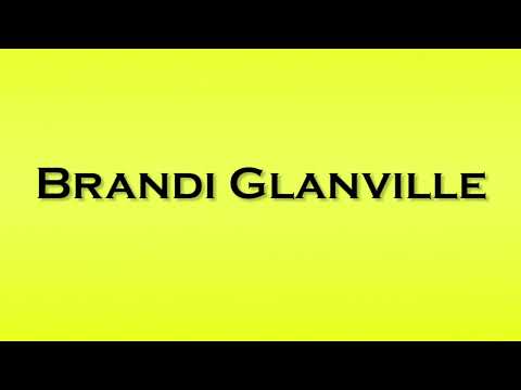 Pronunciation of Brandi Glanville