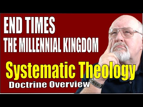 Doctrine of End Times - "The Millennial Kingdom"  - Bible Study (Systematic Theology  Part 11)