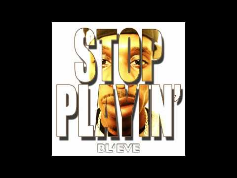 BL'EVE - Stop Playin' (NEW 2012) (explicit)