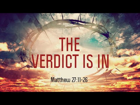 Matthew 27:11-26 The Verdict is in | Matthew Dodd
