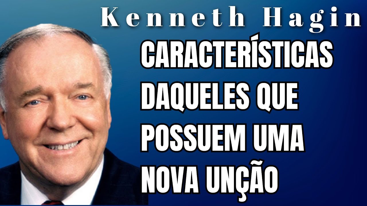 KENNETH HAGIN🔥🔥🔥 - CARACTERÍSTICAS DAQUELES QUE POSSUEM UMA NOVA UNÇÃO. Dublado em Português.