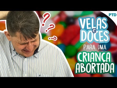 PTD nº 445 - Velas e doces para uma criança abortada?